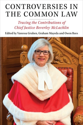 Controversies in the Common Law: Tracing the Contributions of Chief Justice Beverley McLachlin by Gruben, Vanessa
