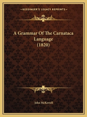 A Grammar Of The Carnataca Language (1820) by McKerrell, John