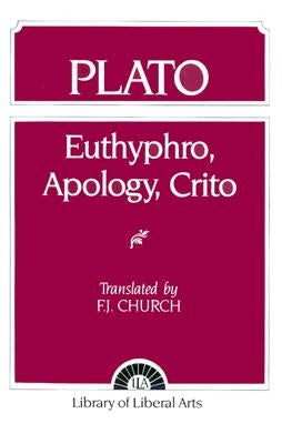 Plato: Euthyphro, Apology, Crito by Church, F. J.