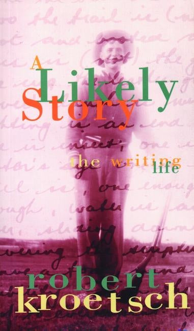 A Likely Story by Kroetsch, Robert