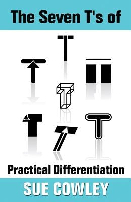 The Seven T's of Practical Differentiation by Cowley, Sue