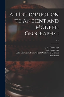 An Introduction to Ancient and Modern Geography: ; c.1 by Cummings, J. a. (Jacob Abbot) 1772-1