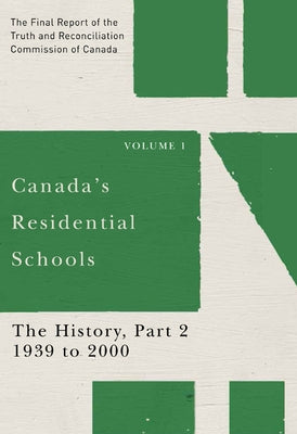 Canada's Residential Schools: The History, Part 2, 1939 to 2000: The Final Report of the Truth and Reconciliation Commission of Canada, Volume 1 Volum by Truth and Reconciliation Commission of C