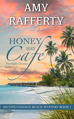 Honey Bay Cafe: Moonlight Dreams by Rafferty, Amy