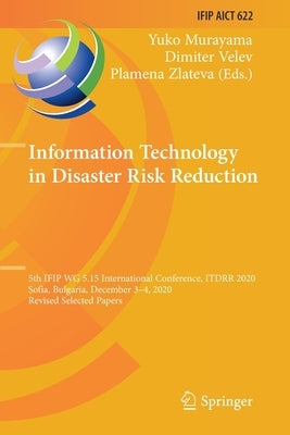 Information Technology in Disaster Risk Reduction: 5th IFIP WG 5.15 International Conference, ITDRR 2020, Sofia, Bulgaria, December 3-4, 2020, Revised by Murayama, Yuko