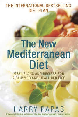 The New Mediterranean Diet: Meal Plans and Recipes for a Slimmer and Healthier Life by Papas, Harry