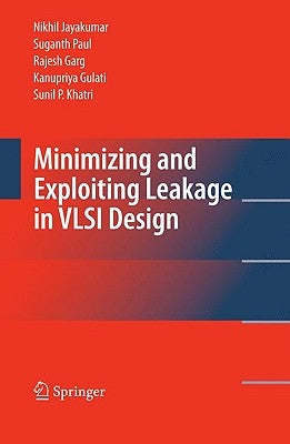 Minimizing and Exploiting Leakage in VLSI Design by Jayakumar, Nikhil