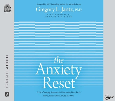 The Anxiety Reset: A Life-Changing Approach to Overcoming Fear, Stress, Worry, Panic Attacks, Ocd and More by Jantz, Gregory L.