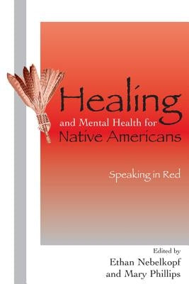 Healing and Mental Health for Native Americans: Speaking in Red by Nebelkopf, Ethan