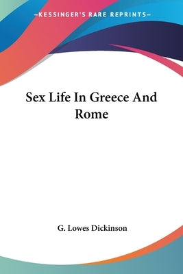 Sex Life In Greece And Rome by Dickinson, G. Lowes