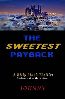 The Sweetest Payback: A Billy Mack Thriller by Johnny