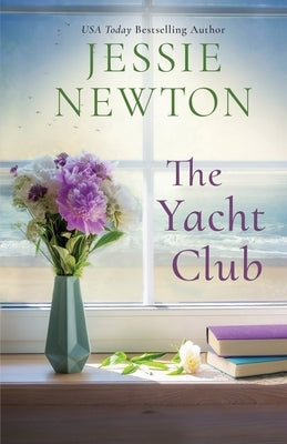 The Yacht Club: A Sweet Romantic Women's Friendship Fiction Novel by Newton, Jessie