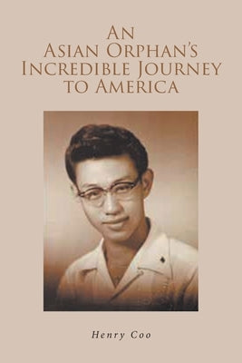 An Asian Orphan's Incredible Journey to America by Coo, Henry