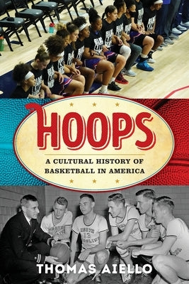 Hoops: A Cultural History of Basketball in America by Aiello, Thomas