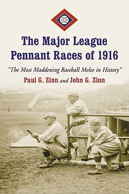 Major League Pennant Races of 1916: The Most Maddening Baseball Melee in History by Zinn, Paul G.