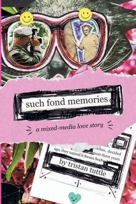Such Fond Memories: A Mixed-Media Love Story by Tuttle, Tristan