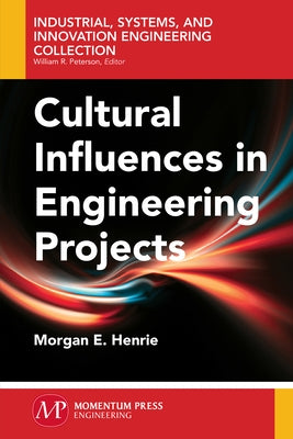 Cultural Influences in Engineering Projects by Henrie, Morgan E.