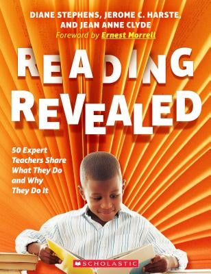 Reading Revealed: 50 Expert Teachers Share What They Do and Why They Do It by Stephens, Diane