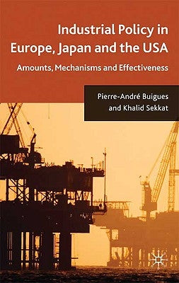 Industrial Policy in Europe, Japan and the USA: Amounts, Mechanisms and Effectiveness by Buigues, P.
