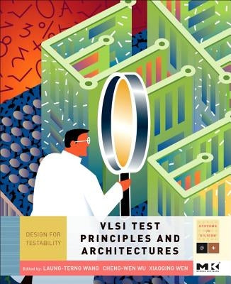 VLSI Test Principles and Architectures: Design for Testability by Wang, Laung-Terng