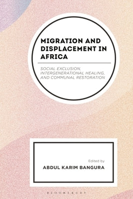 Migration and Displacement in Africa: Social Exclusion, Intergenerational Healing, and Communal Restoration by Balogun, Cecy Edijala