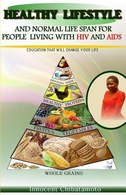 Healthy Lifestyle & Normal Lifespan - for People Living with HIV & AIDS by Chibatamoto, Innocent