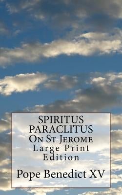 SPIRITUS PARACLITUS On St Jerome: Large Print Edition by Pope Benedict XV