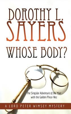 Whose Body?: The Singular Adventure of the Man with the Golden Pince-Nez: A Lord Peter Wimsey Mystery by Sayers, Dorothy L.
