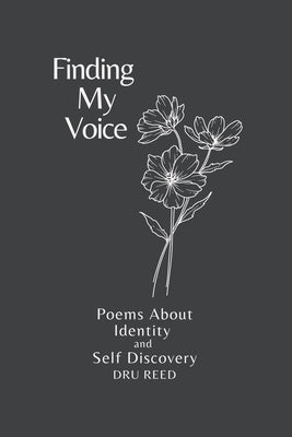 Finding My Voice: Poems about Identity and Self Discovery by Reed, Dru