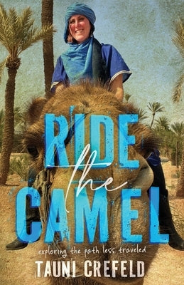 Ride the Camel: Exploring the Path Less Traveled by Crefeld, Tauni