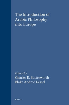 The Introduction of Arabic Philosophy Into Europe: by Butterworth, Charles