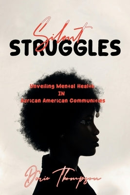 "Silent Struggles: Unveiling Mental Health in African American Communities" A story that can provide a deeper understanding. by Thompson, Deric