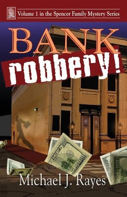 Bank Robbery! by Rayes, Michael J.