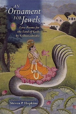 An Ornament for Jewels: Love Poems for the Lord of Gods, by Vedantadesika by Venkatanatha