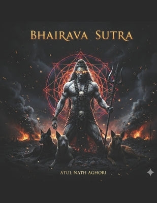 Bhairava Sutra - Aghor Edition: The Fearless Path of Abhinavagupta's Shiva Sutras by Aughad, Atul Nath