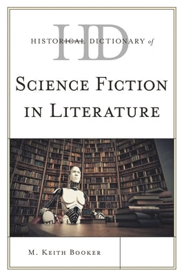 Historical Dictionary of Science Fiction in Literature by Booker, M. Keith
