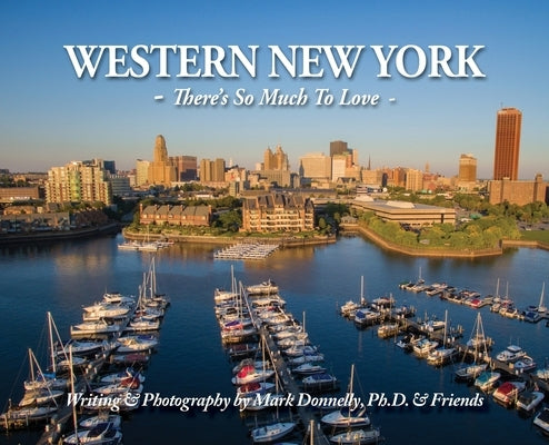 Western New York: There's So Much To Love by Donnelly, Mark D.