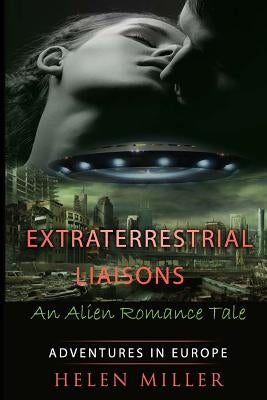 Extraterrestrial Liaisons An Alien Romance Tale: Desired By The Alien Princes - (Paranormal New Adult Fantasy Short Story) (A Sci Fi Alien Erotic Scie by Miller, Helen