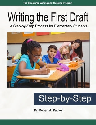Writing the First Draft: A Step-by-Step Process for Elementary Students by Pauker, Robert A.