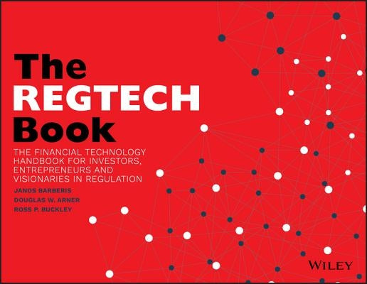 The Regtech Book: The Financial Technology Handbook for Investors, Entrepreneurs and Visionaries in Regulation by Barberis, Janos