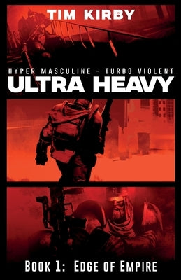 Ultra Heavy: Book 1: Edge of Empire by Kirby, Tim