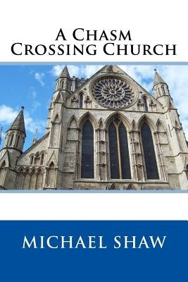 A Chasm Crossing Church by Shaw, Michael