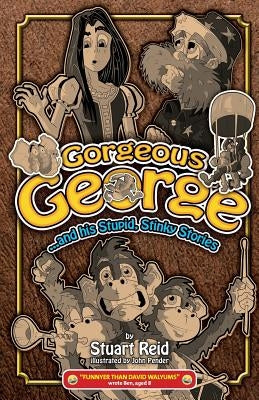 Gorgeous George and his Stupid Stinky Stories: New! by Pender, John