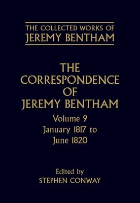The Correspondence of Jeremy Bentham: Volume 9: January 1817 to June 1820 by Bentham, Jeremy