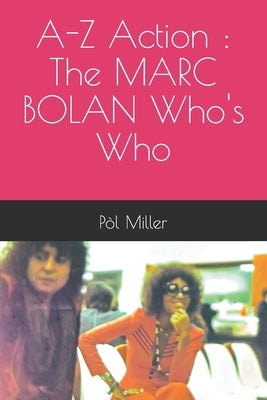 A-Z Action: The MARC BOLAN Who's Who by Miller, Pòl