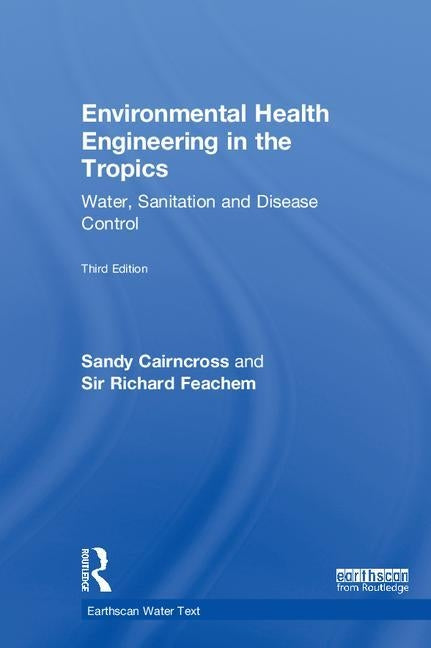 Environmental Health Engineering in the Tropics: Water, Sanitation and Disease Control by Cairncross, Sandy