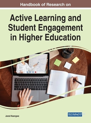 Handbook of Research on Active Learning and Student Engagement in Higher Education by Keengwe, Jared