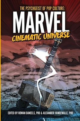 The Psychgeist of Pop Culture: Marvel Cinematic Universe by Daneels, Rowan