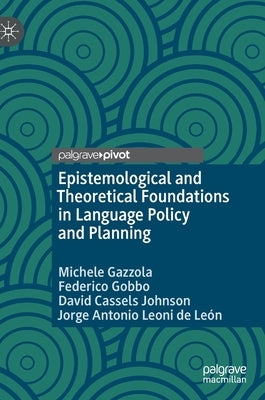 Epistemological and Theoretical Foundations in Language Policy and Planning by Gazzola, Michele