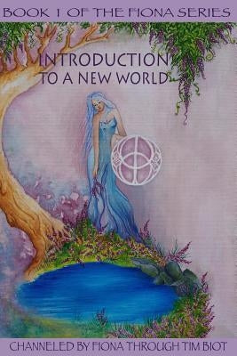 Introduction to a New World: A Message of Wisdom and Hope for a New World by Fiona